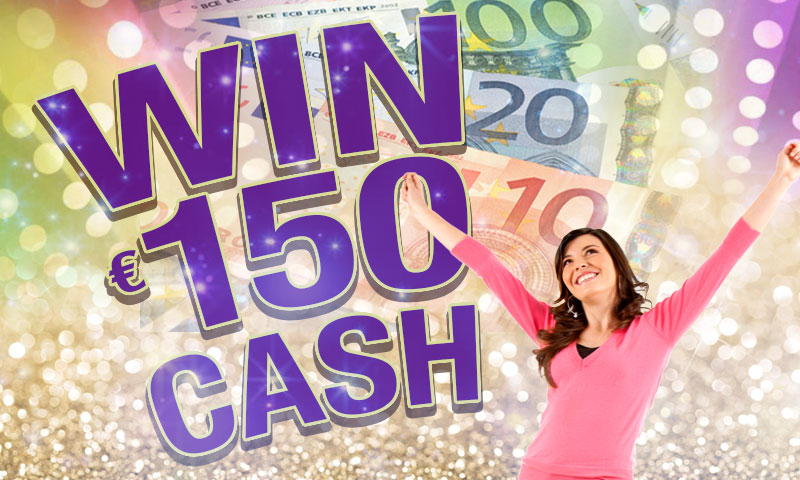 Win €150 Cash – Enter Now!