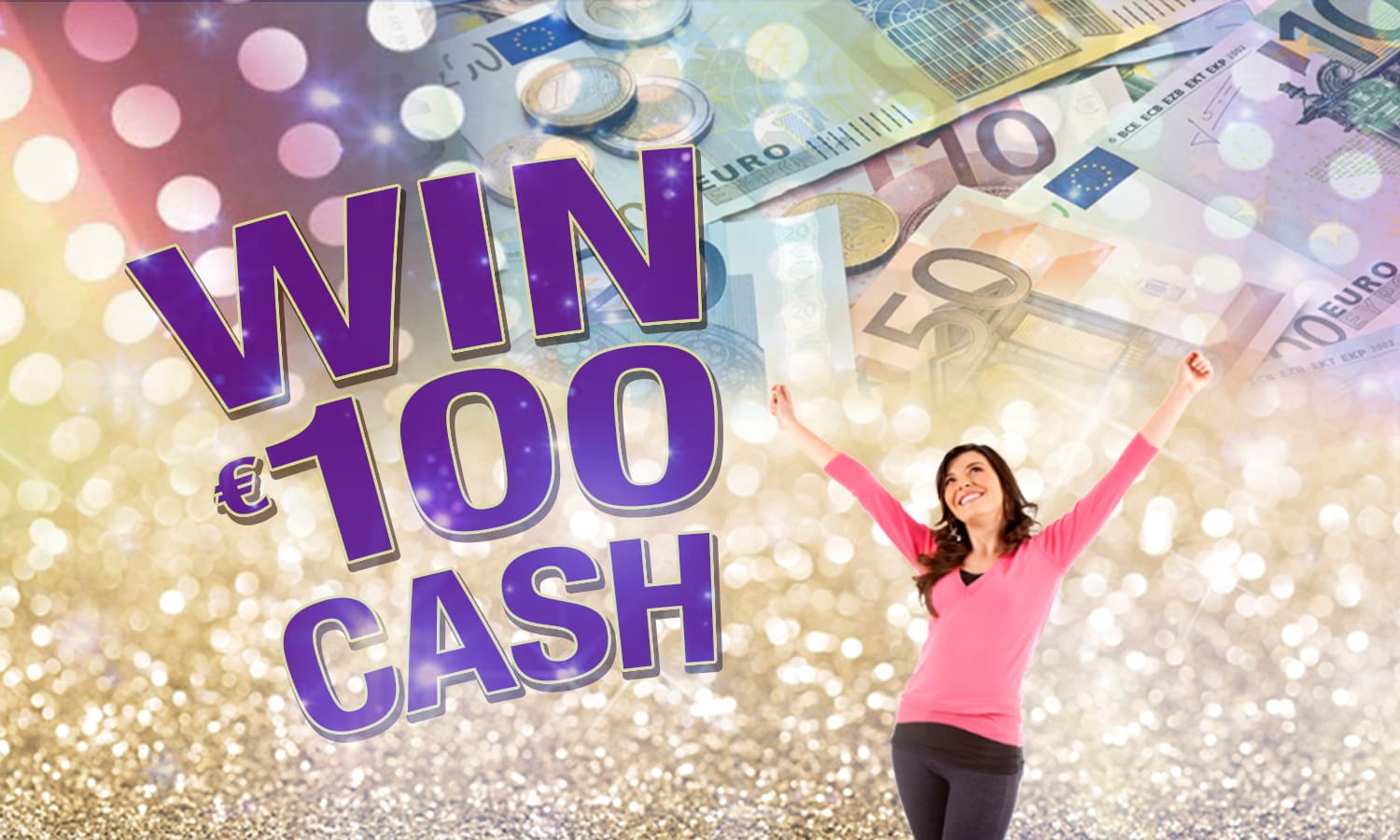 Win €100 Cash!